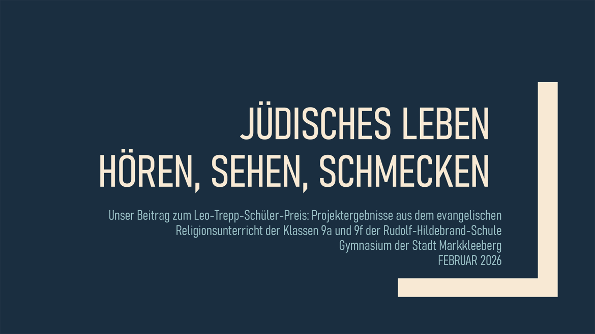 Jüdisches Leben hören, sehen und schmecken, Klasse 9 Rudolf Hildebrand Schule Gymnasium Markkleeberg - Lehrer: Robert Rabe
